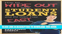 Read Now How to Wipe Out Your Student Loans and Be Debt Free Fast: Everything You Need to Know