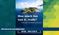 Ebook deals  How much fun was it, really?: a 40-year Caribbean adventure  Full Ebook