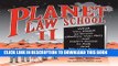 Read Now Planet Law School II: What You Need to Know (Before You Go), But Didn t Know to Ask...