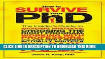 Read Now How to Survive Your PhD: The Insider s Guide to Avoiding Mistakes, Choosing the Right