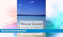 Ebook Best Deals  Walk Good - Travels to Negril, Jamaica: Travels to Negril, Jamaica  Most Wanted