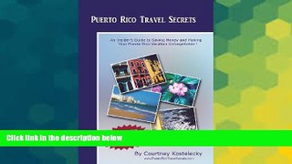 Ebook Best Deals  Puerto Rico Travel Secrets: An Insiders Guide To Making Your Puerto Rico