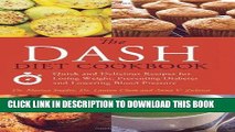 Ebook The DASH Diet Cookbook: Quick and Delicious Recipes for Losing Weight, Preventing Diabetes,
