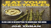 Ebook Eat Your Vegetables: Bold Recipes for the Single Cook Free Read