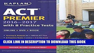 Read Now ACT Premier 2016-2017 with 8 Practice Tests: Online + DVD + Book (Kaplan Test Prep)