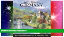 Must Have  Karen Brown s Germany 2008: Exceptional Places to Stay and Itineraries (Karen Brown s