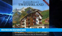 READ FULL  Karen Brown s Switzerland, 2007: Exceptional Places to Stay   Itineraries (Karen Brown