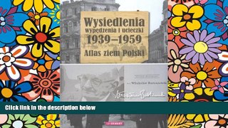 Must Have  Wysiedlenia, Wypedzenia I Ucieczki 1939-1959: Atlas Ziem Polski: Polacy, Zydzi, Niemcy,