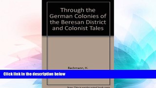 Must Have  Through the German Colonies of the Beresan District and Colonist Tales  READ Ebook