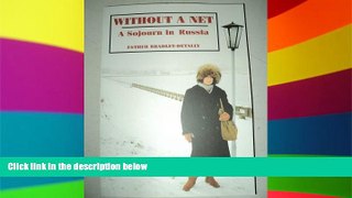 READ FULL  Without a Net: A Sojourn in Russia  READ Ebook Full Ebook