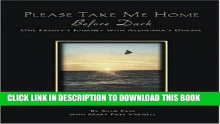 [PDF] Please Take Me Home Before Dark: One Family s Journey with Alzheimer s Disease Popular