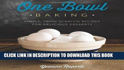 Best Seller One Bowl Baking: Simple, From Scratch Recipes for Delicious Desserts Free Read