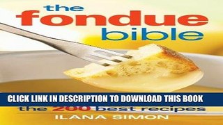 Best Seller The Fondue Bible: The 200 Best Recipes Free Read