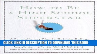 Read Now How to Be a High School Superstar: A Revolutionary Plan to Get into College by Standing