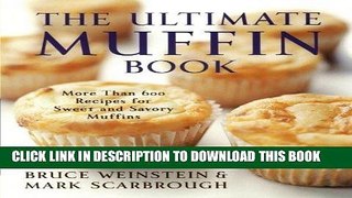 Ebook The Ultimate Muffin Book: More Than 600 Recipes for Sweet and Savory Muffins (Ultimate