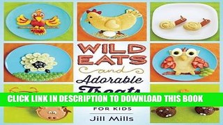 Best Seller Wild Eats and Adorable Treats: 40 Animal-Inspired Meals and Snacks for Kids Free Read