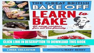 Best Seller Great British Bake Off: Learn to Bake: 80 Easy Recipes for All the Family Free Download