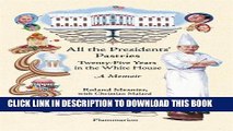 Ebook All the Presidents  Pastries: Twenty-Five Years in the White House, A Memoir Free Read