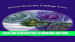 Ebook Secrets from the Cabbage Cove: How to Create a New Millennium Superfood and Become Less