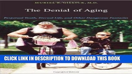[PDF] The Denial of Aging: Perpetual Youth, Eternal Life, and Other Dangerous Fantasies Full Online