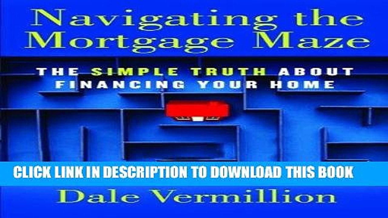 [PDF] Navigating the Mortgage Maze: The Simple Truth About Financing Your Home Full Collection