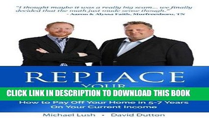 [PDF] Replace Your Mortgage: How to Pay Off Your Home in 5-7 Years on Your Current Income Popular