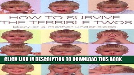 [PDF] How to Survive the Terrible Twos: Diary of a Mother Under Siege Full Online