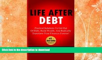 FAVORITE BOOK  Life After Debt: Practical Solutions To Get Out of Debt, Build Wealth, And