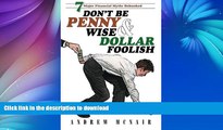 READ BOOK  Don t Be Penny Wise   Dollar Foolish: 7 Major Financial Myths Debunked FULL ONLINE