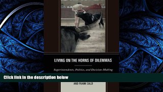 Read Living on the Horns of Dilemmas: Superintendents, Politics, and Decision-Making FreeOnline