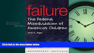 Read Failure: The Federal Miseducation of America s Children (Independent Institute Studies in