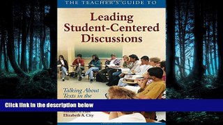 Read The Teacher s Guide to Leading Student-Centered Discussions: Talking About Texts in the