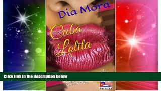 Ebook Best Deals  Cuba Lolita: A Young Girl s Struggle To Survive And Make It To America  Most
