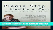[PDF] FREE Please Stop Laughing At Me: One Woman s Inspirational Story [Download] Online