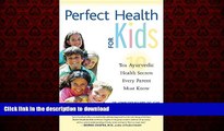 Buy book  Perfect Health for Kids: Ten Ayurvedic Health Secrets Every Parent Must Know