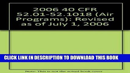 [PDF] FREE 2006 40 CFR 52.01-52.1018 (Air Programs) [Download] Online