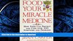 FAVORITE BOOK  Food: Your Miracle Medicine : How Food Can Prevent and Cure over 100 Symptoms and
