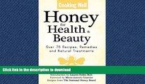 READ BOOK  Cooking Well: Honey for Health   Beauty: Over 75 Recipes, Remedies and Natural