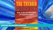 FAVORITE BOOK  The Thyroid Paradox: How to Get the Best Care for Hypothyroidism FULL ONLINE
