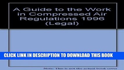 [PDF] FREE A Guide to the Work in Compressed Air Regulations 1996 (Legal) [Download] Online