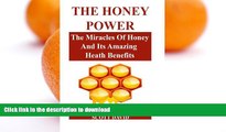 FAVORITE BOOK  The Honey Power: The Miracles Of Honey And Its Amazing Health Benefits (Use Honey