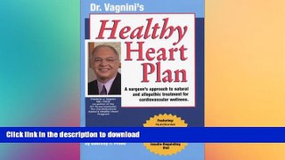 READ BOOK  Dr. Vagnini s Healthy Heart Plan: A Surgeon s Approach to Natural and Allopathic