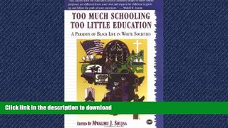 GET PDF  Too Much Schooling, Too Little Education: A Paradox of Black Life in White Societies FULL