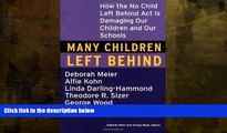 READ book  Many Children Left Behind: How the No Child Left Behind Act Is Damaging Our Children