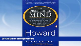 FREE DOWNLOAD  The Disciplined Mind: Beyond Facts and Standardized Tests, the K-12 Education that