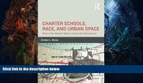 READ book  Charter Schools, Race, and Urban Space: Where the Market  Meets Grassroots Resistance