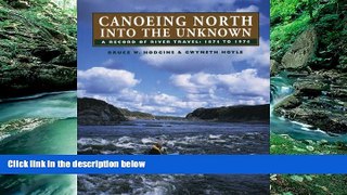 Big Deals  Canoeing North Into the Unknown: A Record of River Travel, 1874 to 1974  Best Seller