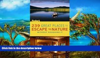 Deals in Books  239 Great Places to Escape to Nature Without Roughing It: From Rustic Cabins to