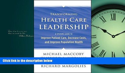 Download Transforming Health Care Leadership: A Systems Guide to Improve Patient Care, Decrease