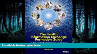 Read The Health Information Exchange Formation Guide: The Authoritative Guide for Planning and